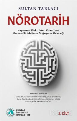 Nörotarih 2 Hayvansal Elektrikten Kuantuma - Modern Sinirbilimin Doğuşu ve Geleceği - Üsküdar Üniversitesi Yayınları