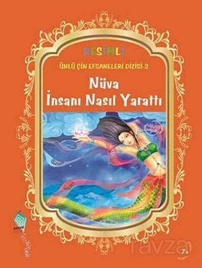 Nüva İnsanı Nasıl Yarattı / Resimli Ünlü Çin Efsaneleri Dizisi -2 - Kaynak Yayınları