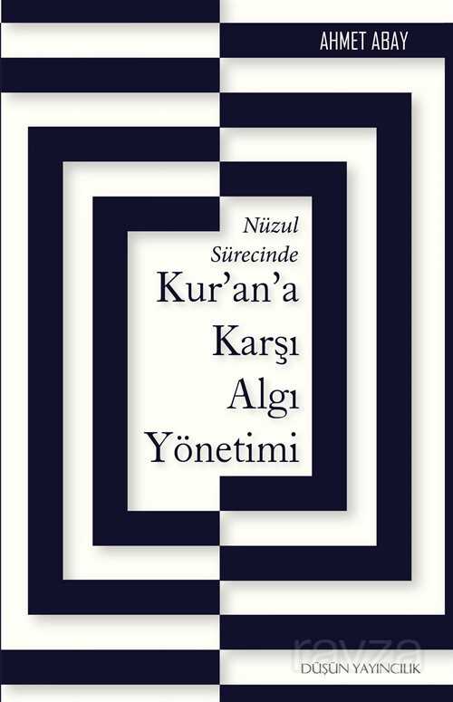 Nüzul Sürecinde Kur'an'a Karşı Algı Yönetimi - Düşün Yayıncılık