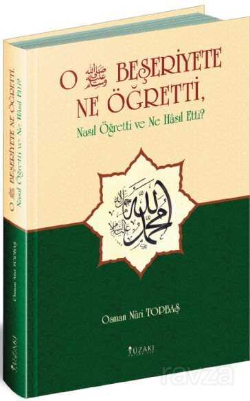 O Beşeriyete Ne Öğretti, Nasıl Öğretti ve Ne Hasıl Etti? - Yüzakı Yayıncılık