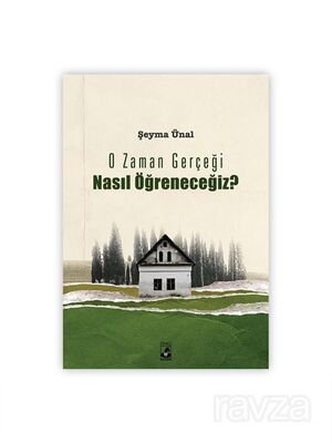 O Zaman Gerçeği Nasıl Öğreneceğiz? - 1