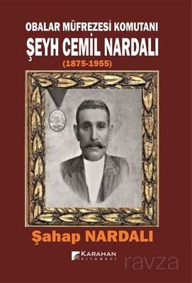 Obalar Müfrezesi Komutanı Şeyh Cemil Nardalı (1875-1955) - 1