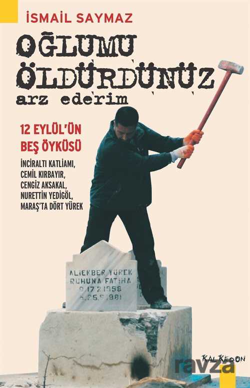 Oğlumu Öldürdünüz Arz Ederim - Kalkedon Yayınları