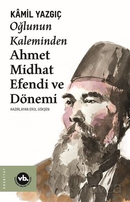 Oğlunun Kaleminden Ahmet Midhat Efendi ve Dönemi - 1