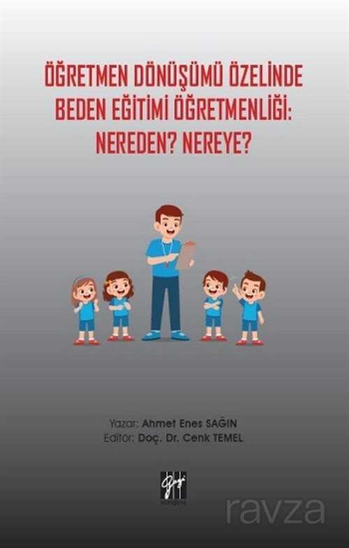 Öğretmen Dönüşümü Özelinde Beden Eğitimi Öğretmenliği: Nereden? Nereye? - Gazi Kitabevi