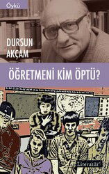 Öğretmeni Kim Öptü? - Literatür Yayınları