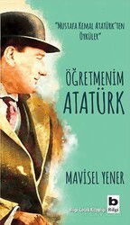 Öğretmenim Atatürk - Bilgi Yayınevi Çocuk Kitapları