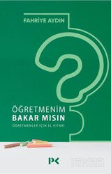Öğretmenim Bakar mısın? Öğretmenler İçin El Kitabı - Profil Yayıncılık