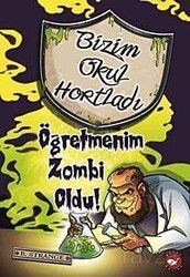 Öğretmenim Zombi Oldu! / Bizim Okul Hortladı 3 - Beyaz Balina Yayınları