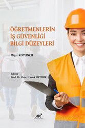 Öğretmenlerin İş Güvenliği Bilgi Düzeyleri - Paradigma Akademi Yayınları
