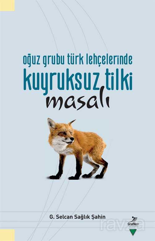 Oğuz Grubu Türk Lehçelerinde Kuyruksuz Tilki Masalı - Grafiker Yayınları