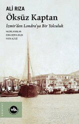 Öksüz Kaptan İzmirden Londraya Bir Yolculuk - Vakıfbank Kültür Yayınları