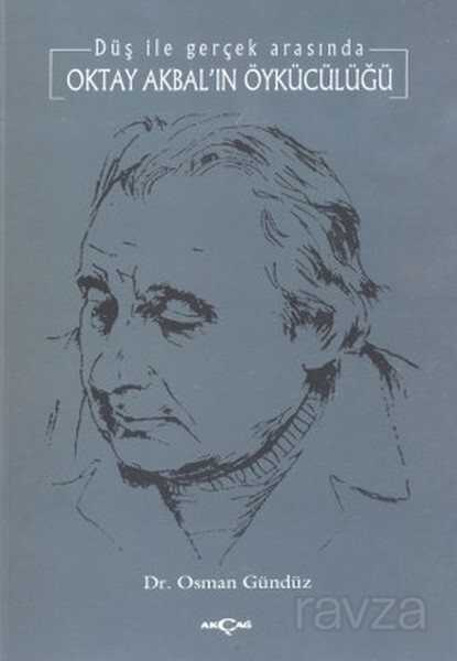 Oktay Akbal'ın Öykücülüğü Düş ile Gerçek Arasında - Akçağ Yayınları
