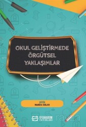 Okul Geliştirmede Örgütsel Yaklaşımlar - Efe Akademi Yayınları