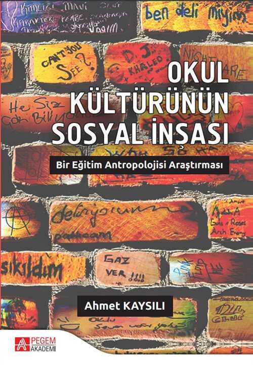 Okul Kültürünün Sosyal İnşası: Bir Eğitim Antropolojisi Araştırması - Pegem Akademi Yayıncılık