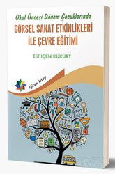 Okul Öncesi Dönem Çocuklarında Görsel Sanat Etkinlikleri İle Çevre Eğitimi - Eğiten Kitap