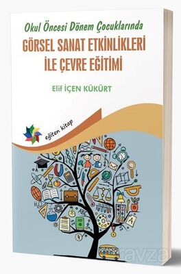 Okul Öncesi Dönem Çocuklarında Görsel Sanat Etkinlikleri İle Çevre Eğitimi - 1