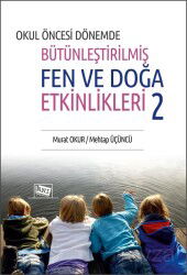 Okul Öncesi Dönemde Bütünleştirilmiş Fen Ve Doğa Etkinlikleri 2 - Anı Yayıncılık