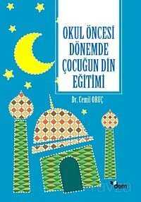 Okul Öncesi Dönemde Çocuğun Din Eğitimi - Dem Yayınları