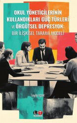 Okul Yöneticilerinin Kullandıkları Güç Türleri ve Örgütsel Depresyon: Bir İlişkisel Tarama Modeli - Literatürk Yayınları (Konya)