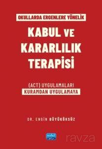Okullarda Ergenlere Yönelik Kabul Ve Kararlılık Terapisi (ACT) Uygulamaları (Kuramdan Uygulamaya) - 1