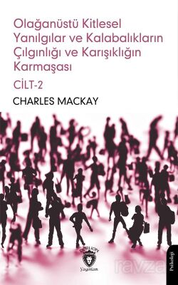 Olağanüstü Kitlesel Yanılgılar ve Kalabalıkların Çılgınlığı ve Karışıklığın Karmaşası Cilt 2 - 1