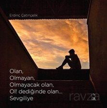 Olan, Olmayan, Olmayacak Olan, Ol! Dediğinde Olan... Sevgiliye - Erik Yayınları