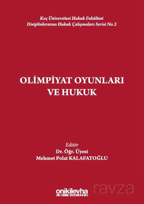 Olimpiyat Oyunları ve Hukuk Koç Üniversitesi Hukuk Fakültesi Disiplinlerarası Hukuk Çalışmaları Seri - 1