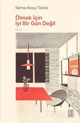 Ölmek İçin İyi Bir Gün Değil - Ketebe Yayınevi