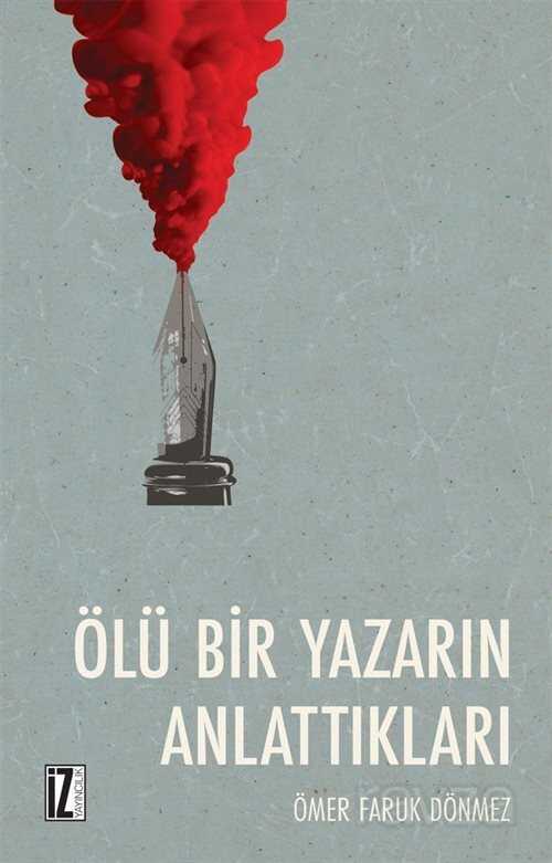 Ölü Bir Yazarın Anlattıkları - İz Yayıncılık