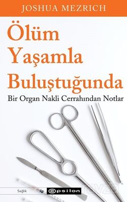 Ölüm Yaşamla Buluştuğunda Bir Organ Nakli Cerrahından Notlar - 1