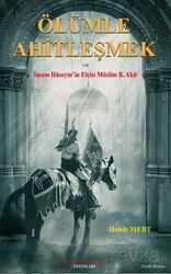 Ölümle Ahitleşmek İmam Hüseyi'in Elçisi Müslim B. Akil - İmam Rıza Dergahı Yayınları