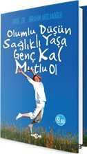 Olumlu Düşün, Sağlıklı Yaşa, Genç Kal, Mutlu Ol - Akçağ Yayınları
