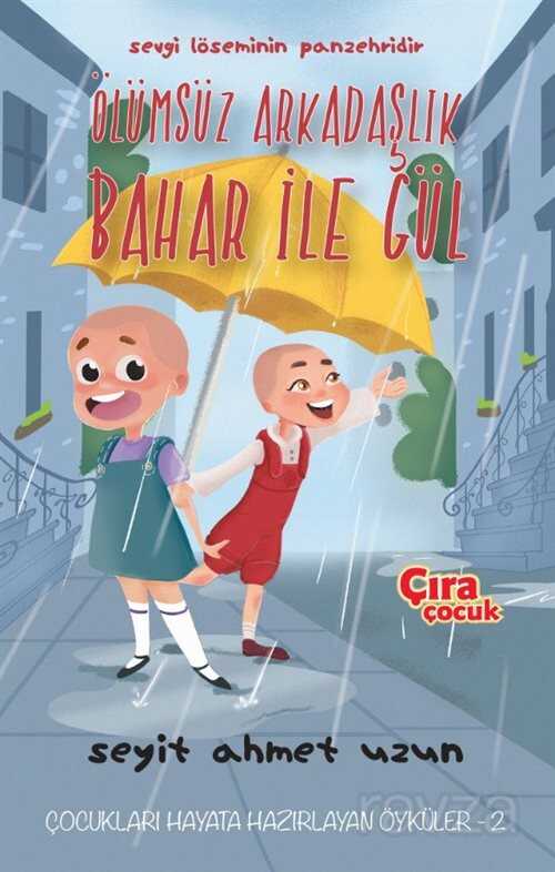 Ölümsüz Arkadaşlık Bahar ile Gül - Çıra Yayınları