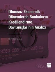 Olumsuz Ekonomik Dönemlerde Bankaların Kredilendirme Davranışlarının Analizi - Gazi Kitabevi