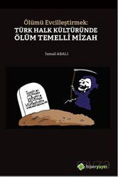 Ölümü Evcilleştirmek: Türk Halk Kültüründe Ölüm Temelli Mizah - Hiper Yayın
