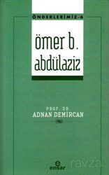 Ömer b. Abdülaziz / Önderlerimiz 6 - Ensar Neşriyat