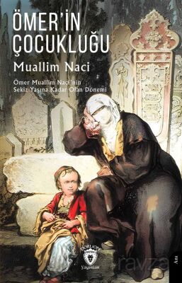 Ömer'in Çocukluğu Ömer Muallim Naci'nin Sekiz Yaşına Kadar Olan Dönemi - 1