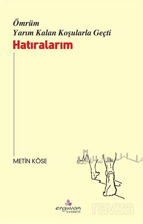 Ömrüm Yarım Kalan Koşularla Geçti - Erguvan Yayınevi