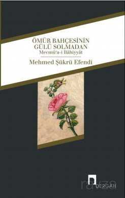 Ömür Bahçesinin Gülü Solmadan - Dergah Yayınları