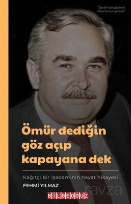 Ömür Dediğin Göz Açıp Kapayana Dek Fehmi Yılmaz: Kağıtçı Bir İşadamının Hikayesi - 1