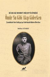 Ömür Su Gibi Akıp Giderken Çanakkale'den Galiçya'ya Fabrikatörlükten Meclise - Paradigma Akademi Yayınları