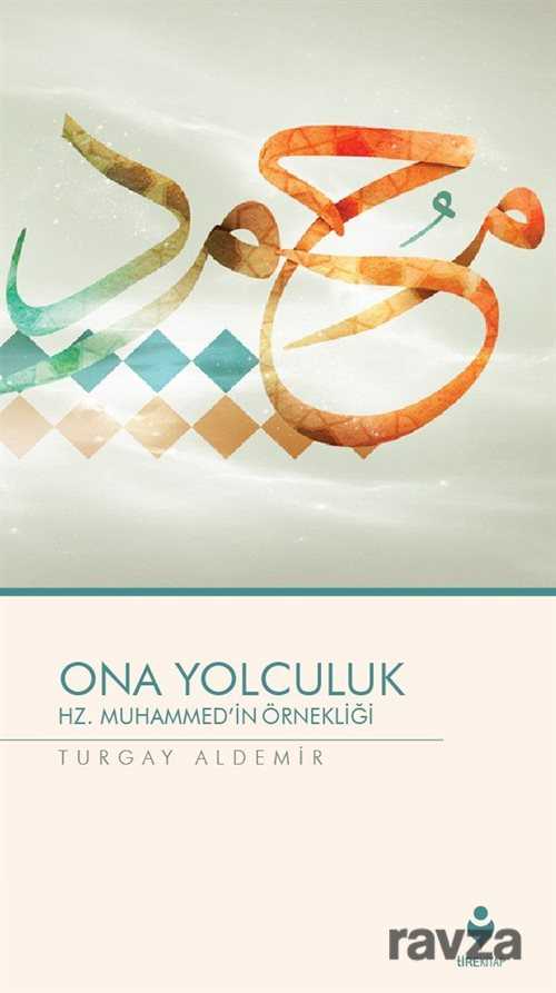 Ona Yolculuk - Hz. Muhammed'in Örnekliği - Tire Kitap