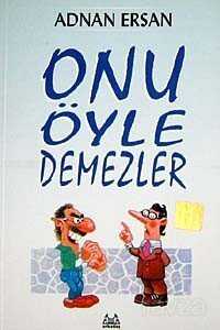 Onu Öyle Demezler - Arkadaş Yayınları