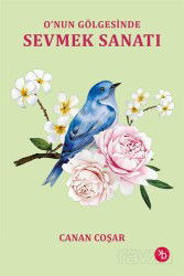 O'nun Gölgesinde Sevmek Sanatı - Birinci Kitap