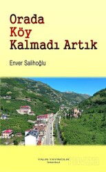 Orada Köy Kalmadı Artık (Geçen Yüzyılın Ortalarında Sera Deresi'nden Gözlemler) - Yalın Yayıncılık