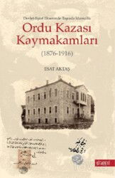 Ordu Kazası Kaymakamları (1876-1916) Devlet-Eşraf Ekseninde Taşrada İdarecilik - Kitabevi Yayıncılık