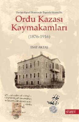 Ordu Kazası Kaymakamları (1876-1916) Devlet-Eşraf Ekseninde Taşrada İdarecilik - 1