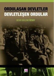 Ordulaşan Devletler Devletleşen Ordular - E Yayınları