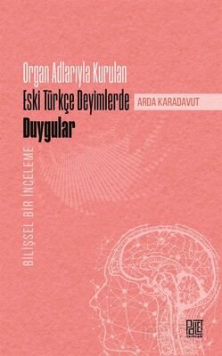 Organ Adlarıyla Kurulan Eski Türkçe Deyimlerde Duygular (Bilişsel Bir İnceleme) - 1